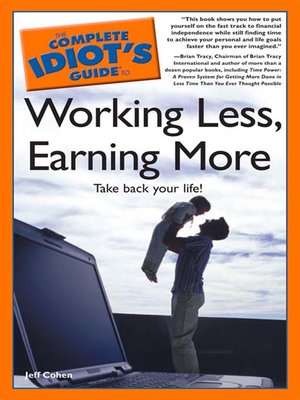 cover image of The Complete Idiot's Guide to Working Less, Earning More
